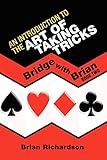 AN INTRODUCTION TO THE ART OF TAKING TRICKS: Bridge with Brian Book Two by 