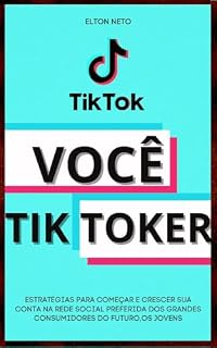 Livro Você Tik Toker: Estratégias para começar e escalar sua conta na rede social preferida do público jovem.