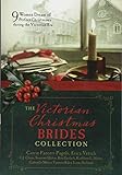 The Victorian Christmas Brides Collection: 9 Women Dream of Perfect Christmases during the Victorian by 