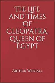Amazon Com The Life And Times Of Cleopatra Queen Of