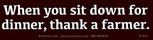When You Sit Down for Dinner, Thank A Farmer - Bumper Sticker/Decal (11.25" X 3")
