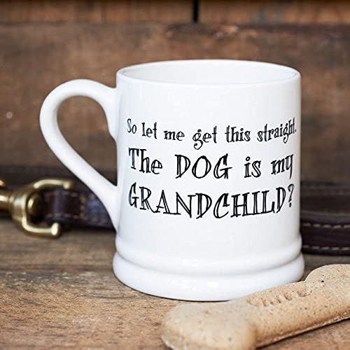 Sweet William So let me get This Straight... The Dog is My Grandchild Mug