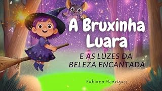 Livro A bruxinha Luara e as luzes da beleza encantada (Livros infantis Livro 1)