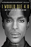 I Would Die 4 U: Why Prince Became an Icon by Touré