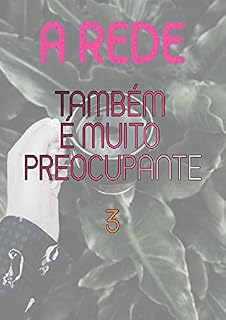 Livro A Rede (Livro 3) - Também É Muito Preocupante