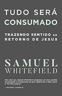 Livro TUDO SERÁ CONSUMADO: Trazendo sentido ao retorno de Jesus