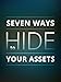 Seven Ways to Hide Your Assets