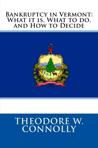 Bankruptcy in Vermont: What it is, What to do, and How to Decide