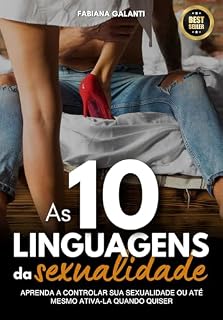 Livro 10 Linguagens e Gatilhos da Sexualidade: Aprenda a ter controle sobre sua sexualidade e a ativá-la com confiança sempre que desejar.