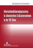 Image de Internationalisierungsprozesse in chinesischen Großunternehmen in der VR China: Eine deskriptive Analyse von Expansionswegen und Personalpraktiken (G