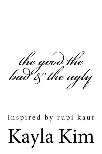 the good the bad & the ugly: inspired by rupi kaur
