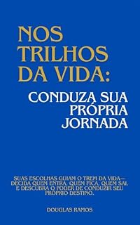 Livro NOS TRILHOS DA VIDA:: CONDUZA SUA PRÓPRIA JORNADA