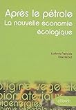 Après le pétrole, la nouvelle économie écologique (French Edition) by