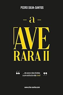 Livro A Ave Rara II: ... do caos e das dívidas, a um estilo de vida livre!