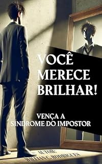 Livro Você Merece Brilhar! Vença a Síndrome do Impostor.: Um Manual Sobre Como Acreditar Em Sua Capacidade.