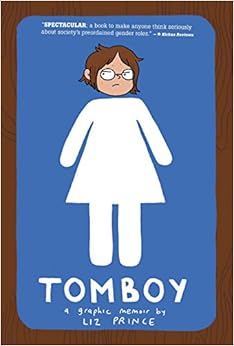 Tomboy: A Graphic Memoir, by Liz Prince Tomboy: A Graphic Memoir, by Liz Prince