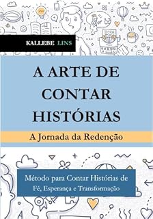 Livro A ARTE DE CONTAR HISTÓRIAS - A Jornada da Redenção: Método para Contar Histórias de Fé, Esperança e Transformação