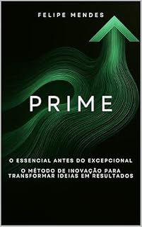 Livro PRIME: O essencial antes do Excepcional - O método de inovação para transformar ideias em resultados
