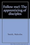 Follow me!: The apprenticing of disciples