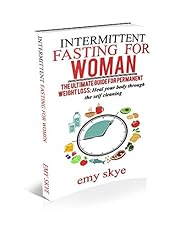 INTERMITTENT FASTING FOR WOMAN: The ultimate guide for permanent Weight loss; Heal your Body through the Self Cleansing