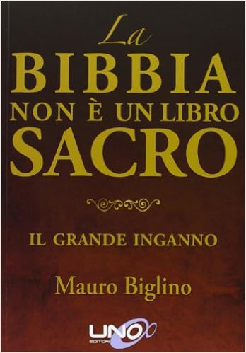 Mauro Biglino - La Bibbia non è un libro sacro. Il grande inganno (2013)