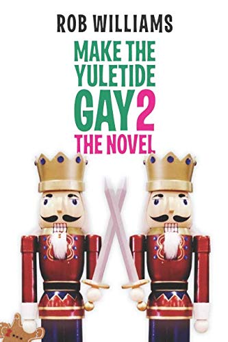 Make The Yuletide Gay 2: The Novel by Rob Williams