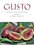 Gusto: The Very Best of Italian Food and Cuisine Gusto: The Very Best of Italian Food and Cuisine