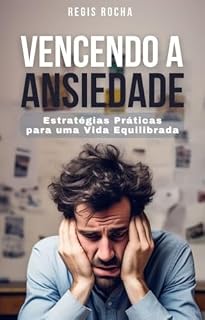 Livro Vencendo a Ansiedade: Estratégias Práticas para uma Vida Equilibrada
