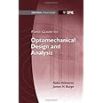 Field Guide to Optomechanical Design and Analysis (Spie Field Guides)