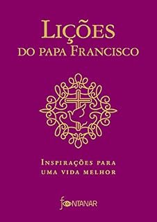 Livro Lições do Papa Francisco: Inspirações para uma vida melhor