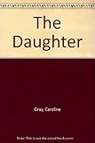 Front cover for the book The Daughter by Caroline Gray