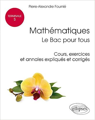 Mathematiques Terminale S Le Bac Pour Tous Cours Exercices Et Annales Expliques Et Corriges References Sciences Fournie Pierre Alexandre 9782340014770 Amazon Com Books