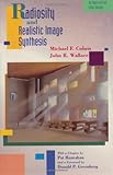 Radiosity and Realistic Image Synthesis, Cohen, Michael F. and Wallace, John R., 0121782700