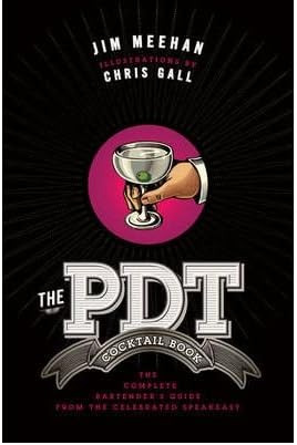 The Pdt Cocktail Book: The Complete Bartender's Guide from the Celebrated Speakeasy (Hardback) By (author) Jim Meehan, By (author) Chris Gall Hardcover – 2012