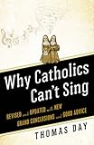 Why Catholics Can't Sing: Revised and Updated With New Grand Conclusions and Good Advice