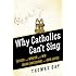 Why Catholics Can't Sing: Revised and Updated With New Grand Conclusions and Good Advice