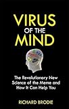 Virus of the Mind: The Revolutionary New Science of the Meme and How It Can Help You