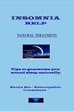 INSOMNIA HELP - NATURAL TREATMENT - Author: SHEILA BER - Naturopathic Consultant. by 