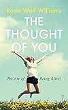 The Thought of You: The Art of Being Alive! by Rosie Wolf Williams