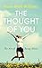 The Thought of You: The Art of Being Alive! by Rosie Wolf Williams