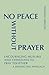 No Peace Without Prayer: Encouraging Muslims and Christians to Pray Together; A Benedictine Approach (Monastic Interreligi)