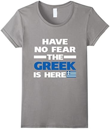 Women's Have No Fear The Greek Is Here Proud Greece Pride Funny Flag T-Shirt Small Slate