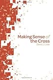 Making Sense of the Cross by 