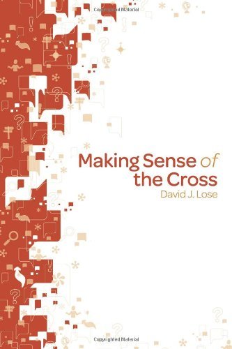 Making Sense of the Cross by David J. Lose