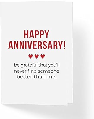 Amazon Com Funny Sarcastic Happy Anniversary Card Be Grateful That You Ll Never Find Someone Better Than Me 5 X 7 Blank Inside With Envelope Humorous Wedding Anniversary Romantic Cards