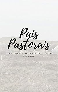 Livro Pais Pastorais: Uma defesa pelo fim do culto Infantil