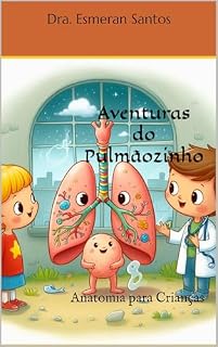 Livro Aventuras do Pulmãozinho: Anatomia para Crianças (Aventura no Mundo do Coração Livro 2)