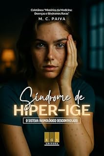 Livro Síndrome de Hiper-IgE: O Sistema Imunológico Descontrolado (Mistérios da Medicina: Doenças e Síndromes Raras Livro 1)