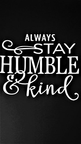 Always Stay Humble And Kind Inspirational Motivational Vinyl Decal Sticker|WHITE|Cars Trucks Vans SUV Laptops Wall Art|5.5