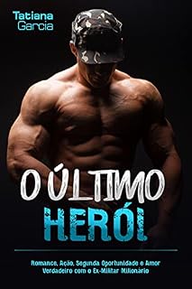 Livro O Último Herói: Romance, Ação, Segunda Oportunidade e Amor Verdadeiro com o Ex-Militar Milionário